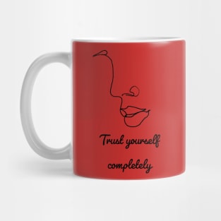 TRUST YOURSELF COMPLETELY. Mug